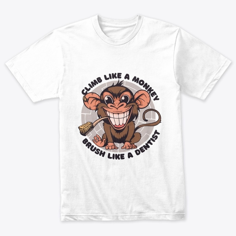 Climb Like A Monkey Brush Like A Dentist
