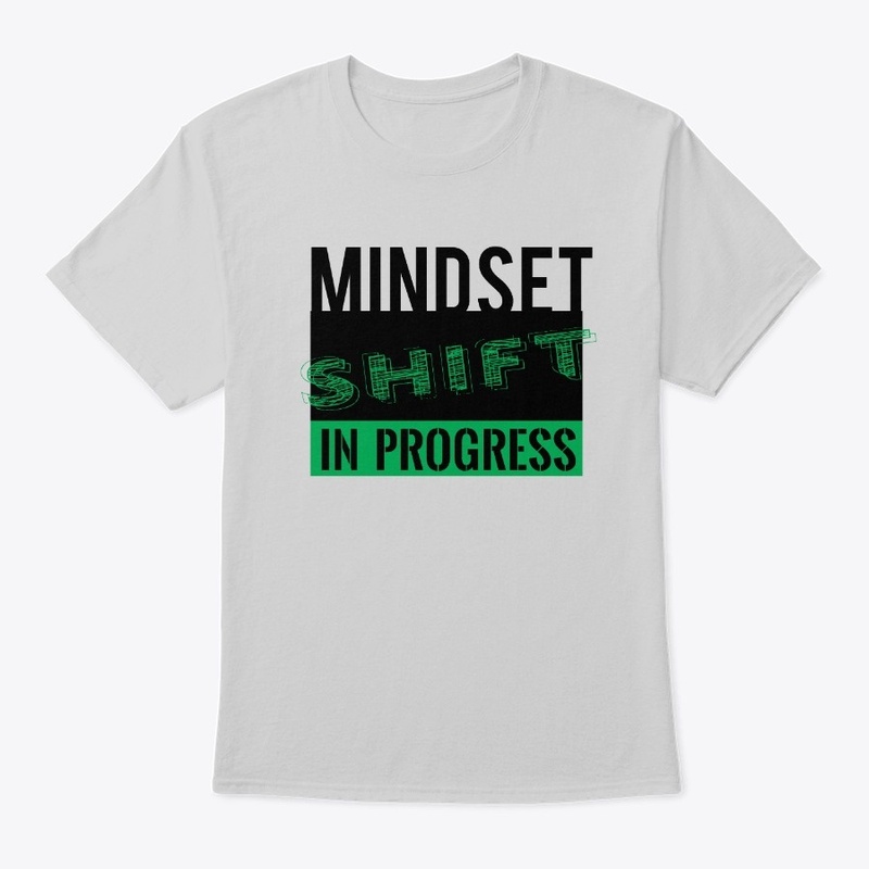 Mindset Shift In Progress -Green