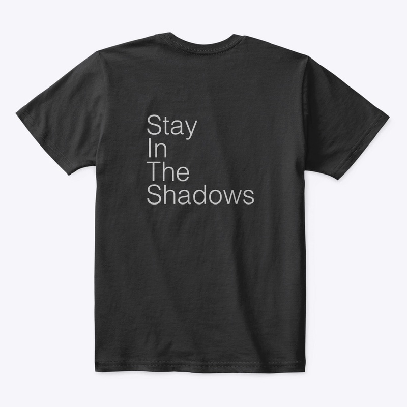 Stay in the shadows shirt