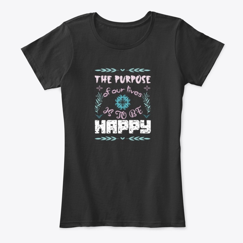 The Purpose of our lives is to be happy