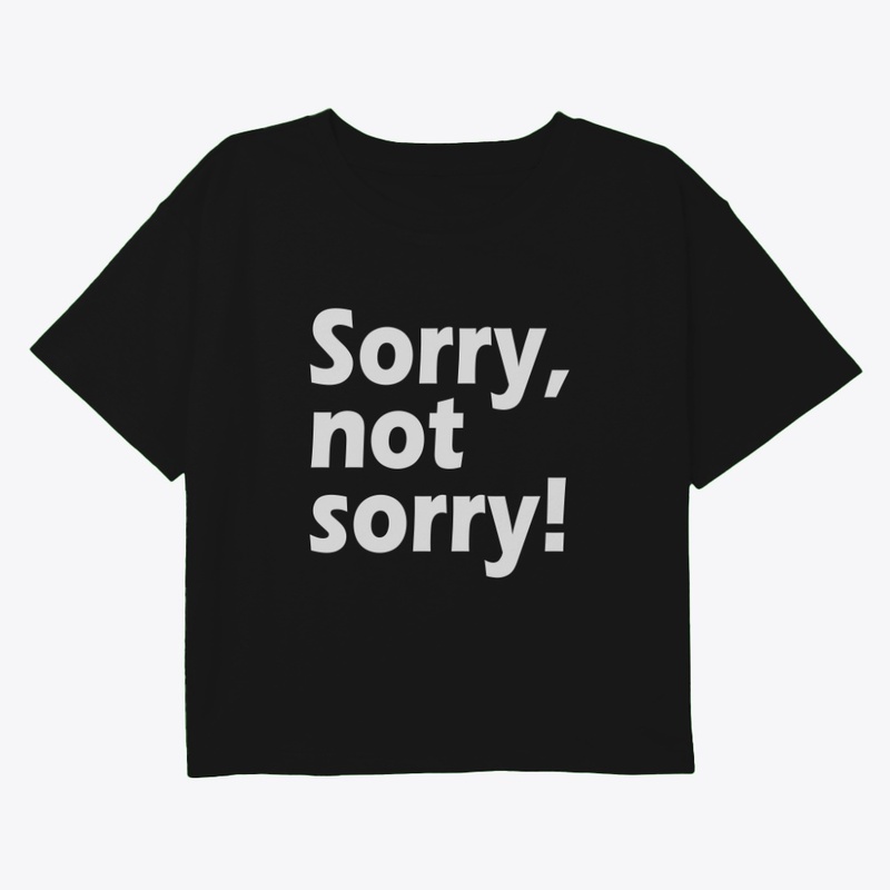Sorry, Not Sorry: Owning Your Choices