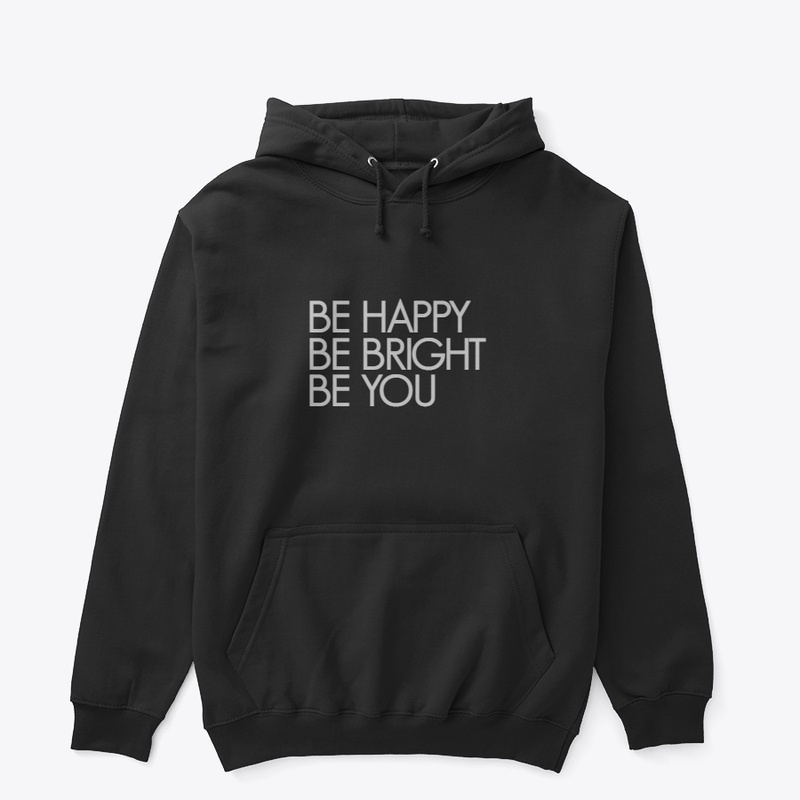 BE HAPPY,BE BRIGHT,BE YOU|HOODIE