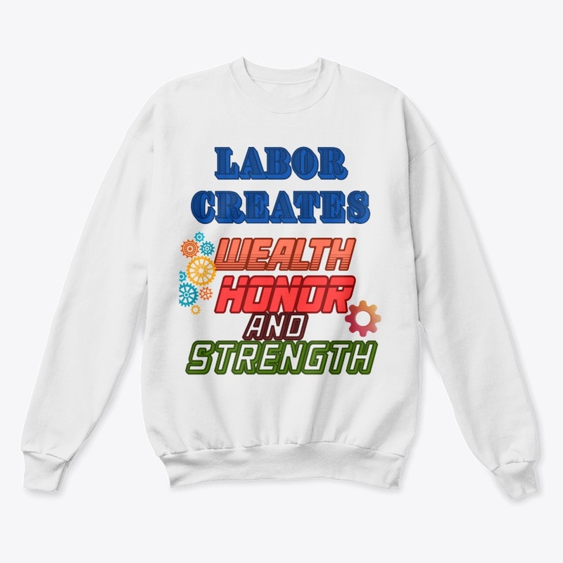 Labor creates wealth, honor and strength