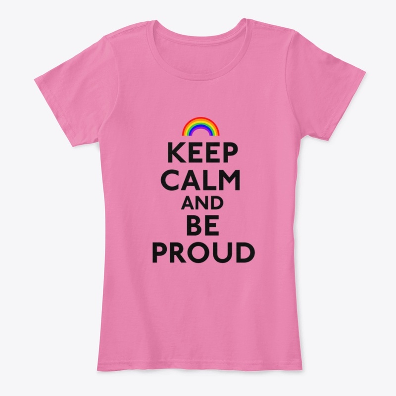 Keep Calm And Be Proud  LBGT