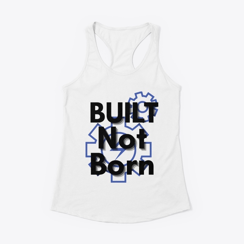 "Built not born" motivational tshirt 