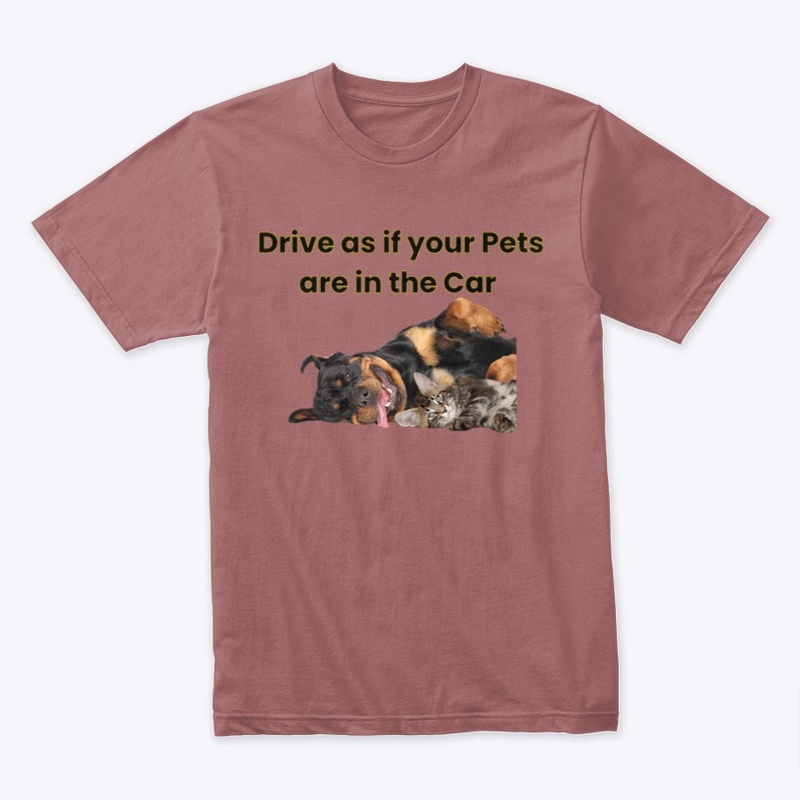 DRIVE AS IF YOUR PETS ARE IN THE CAR