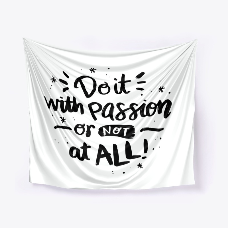 Do It With Passion Or Not All!
