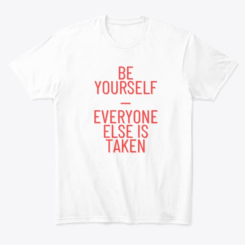Be Yourself—Everyone Else Is Taken T-Shi