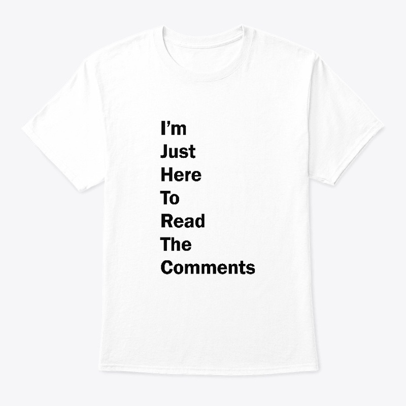 I'm Just Here To Read The Comments