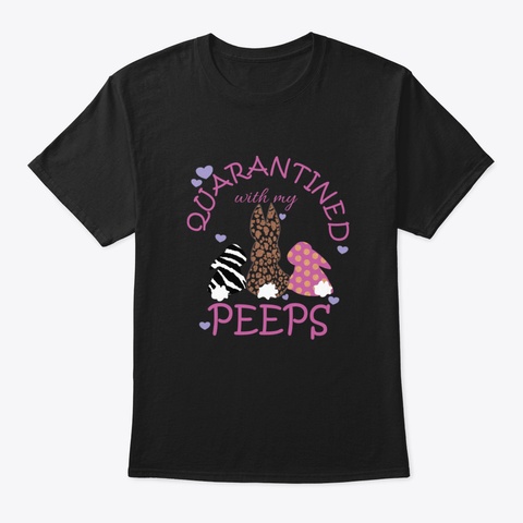 Quarantined With My Peeps Easter 2020 Fu Black T-Shirt Front