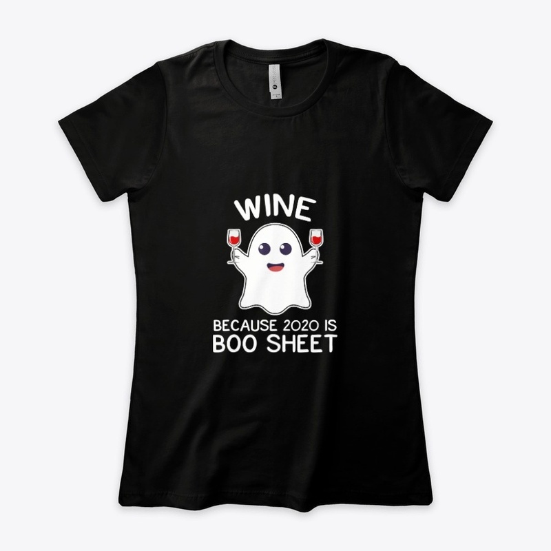 Wine Because 2020 Is Boo Sheet T-Shirt