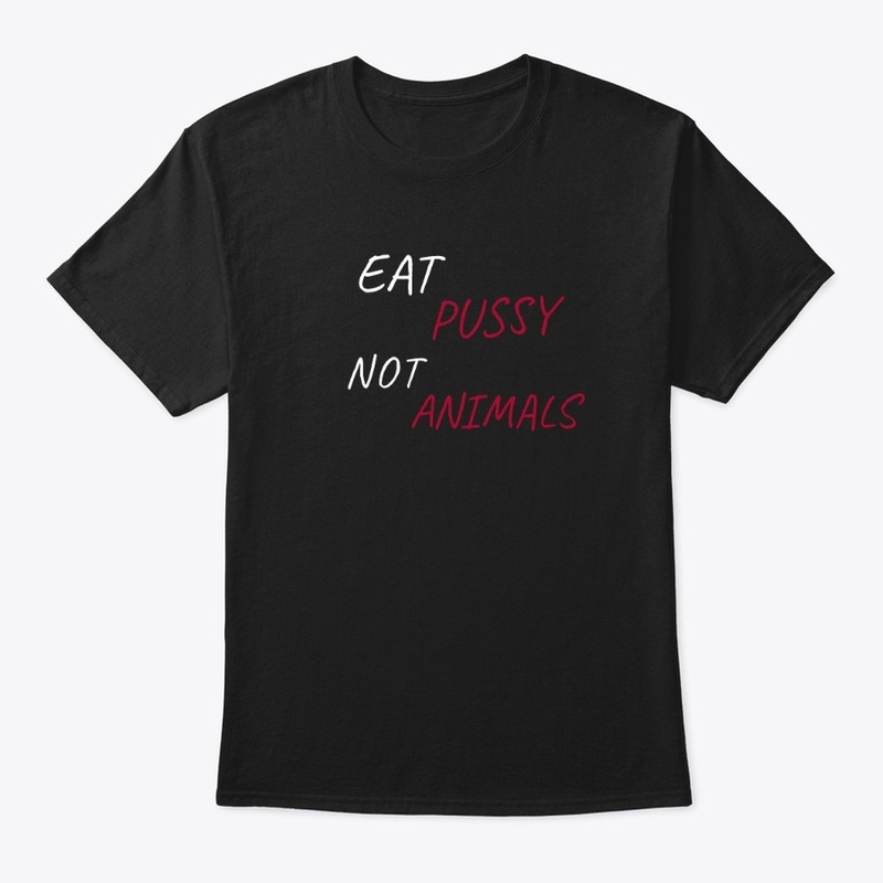 Eat Pussy Not Animals