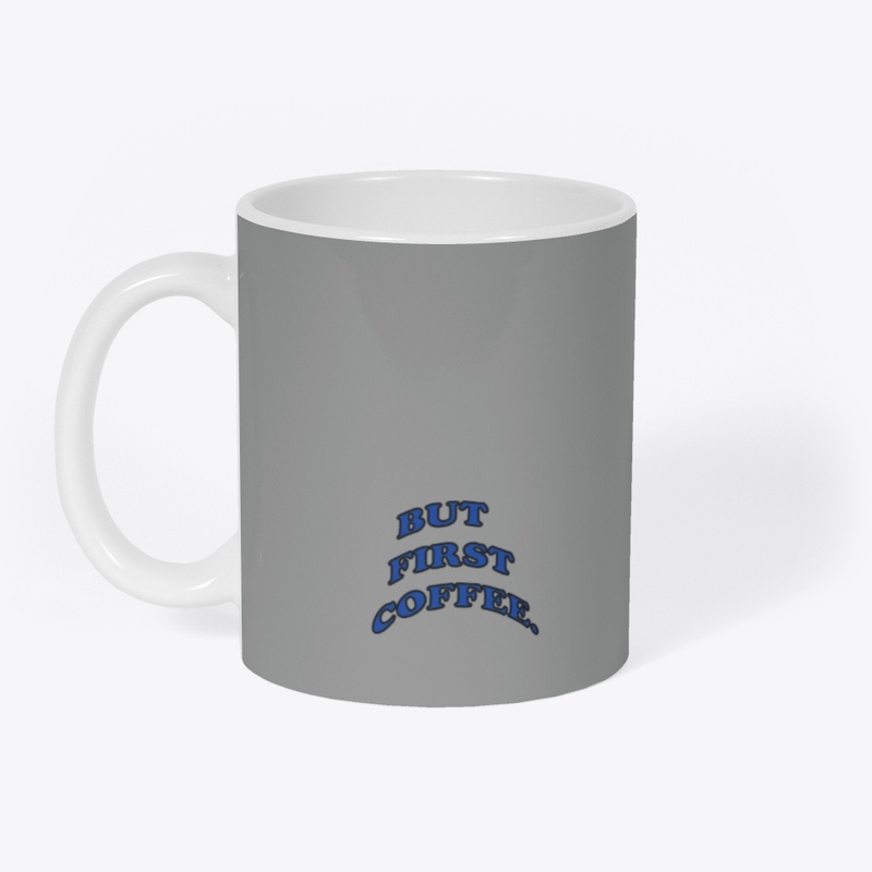 But First Coffee.