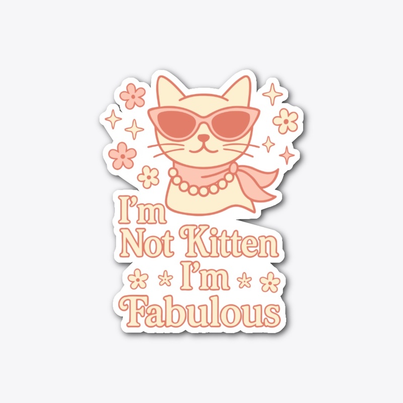 I’m Not Kitten – I’m Fabulous Diva Cat