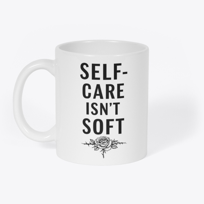Self-Care Isn’t Soft 