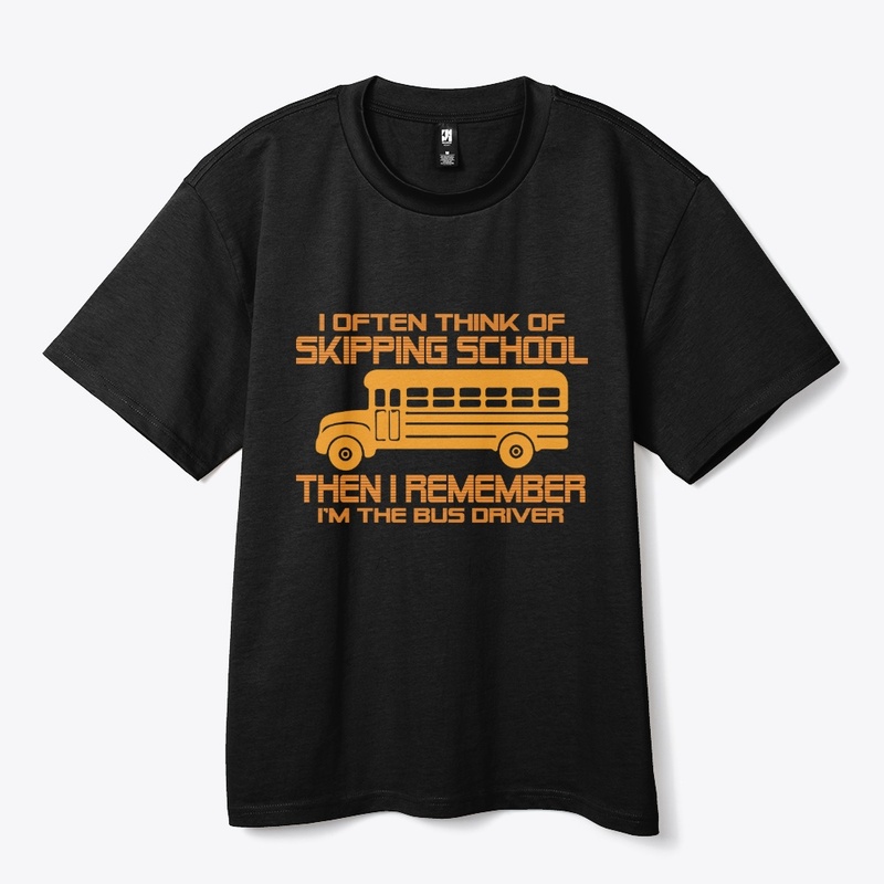 Bus Driver Humor Skipping School Design