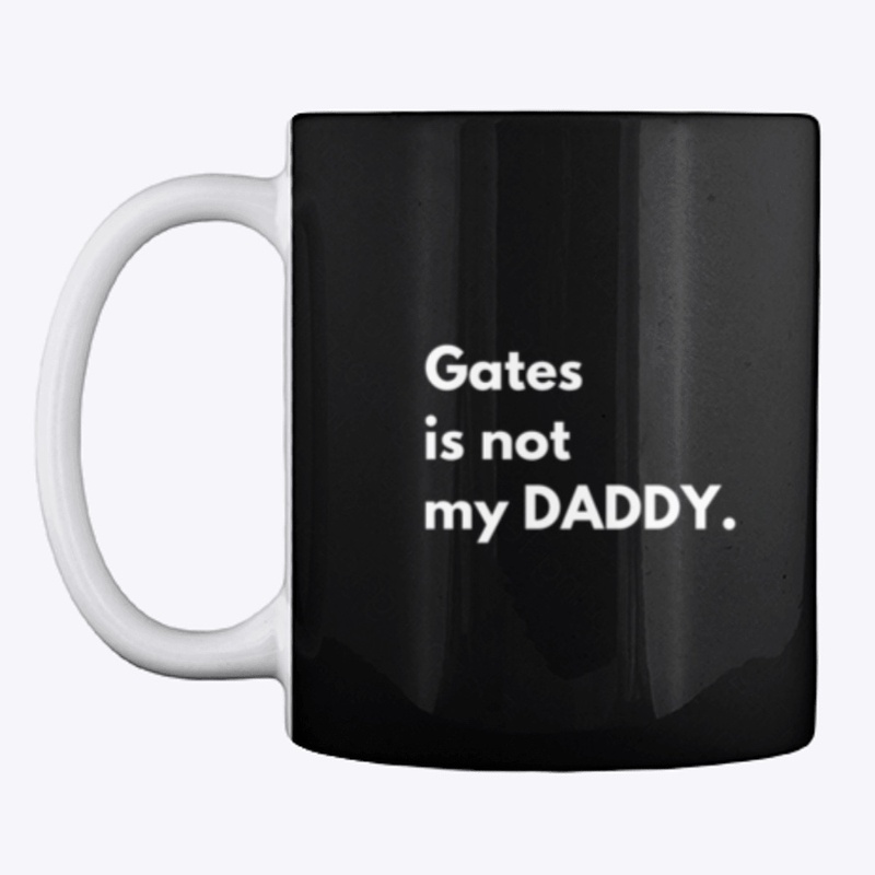 Gates is not my DADDY.