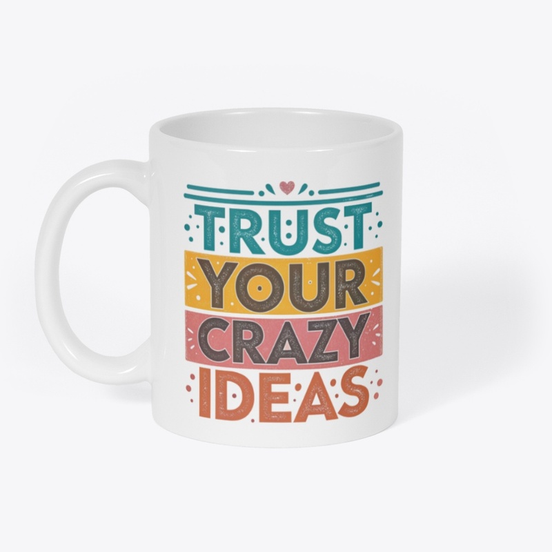 trust your crazy ideas