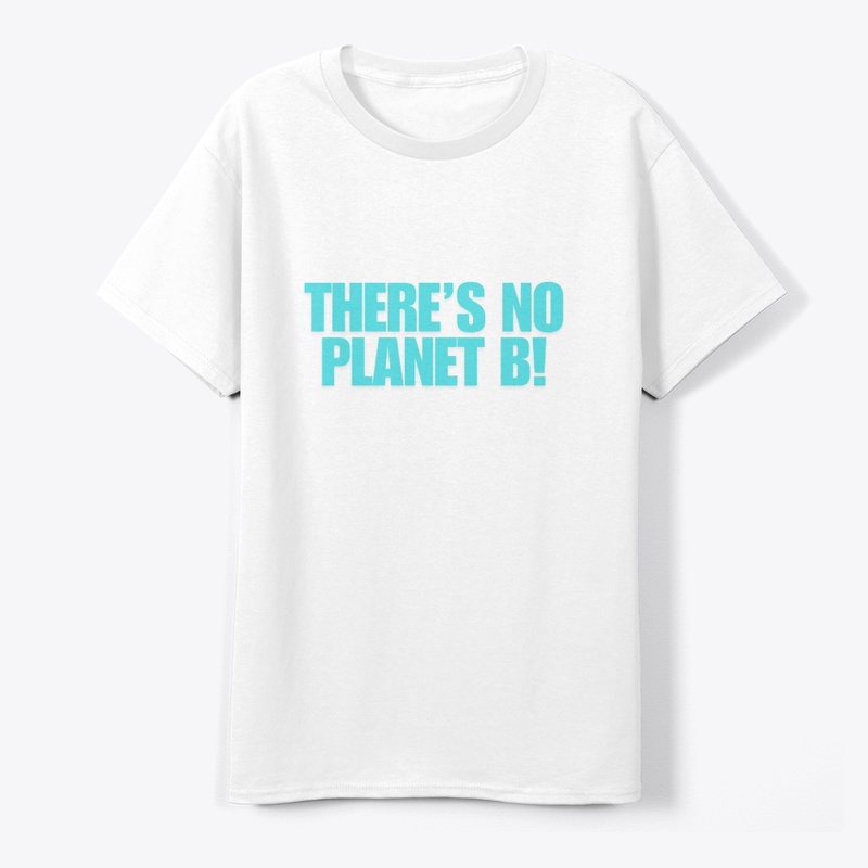 There’s No Planet B! T-Shirt Design