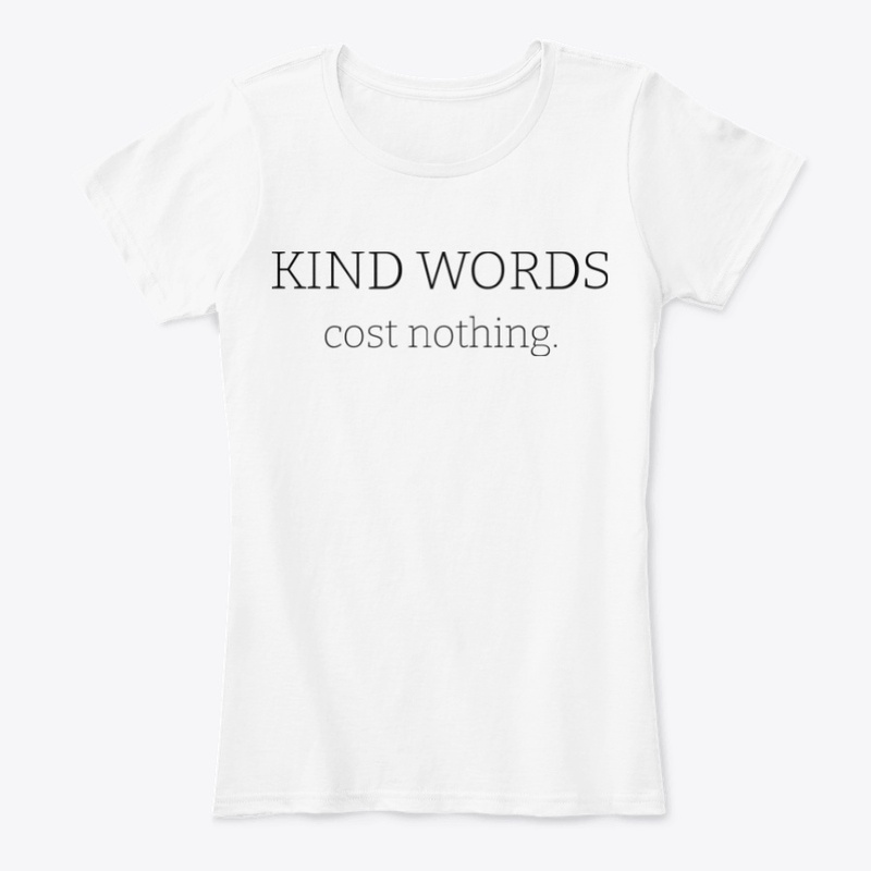 kind words cost nothing.