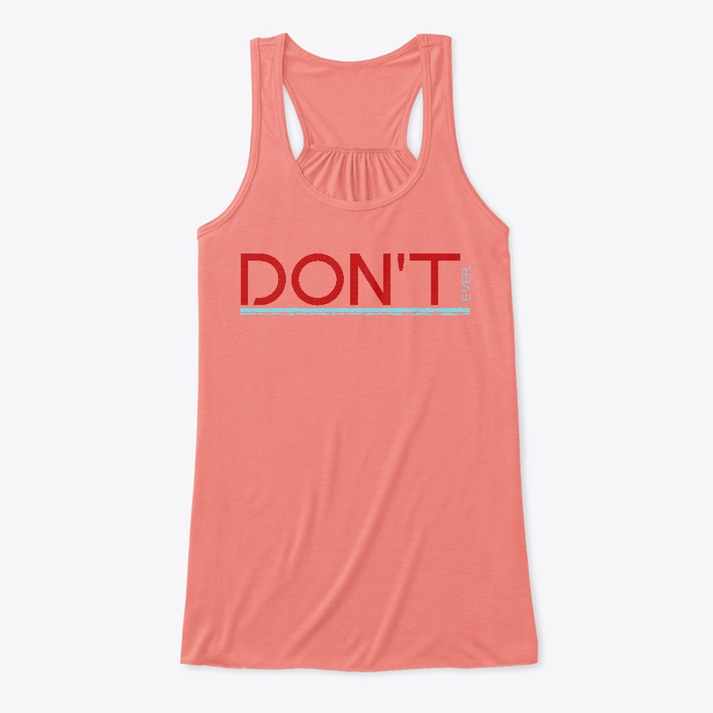 Don't. Ever. - By HalfEvilMerch.