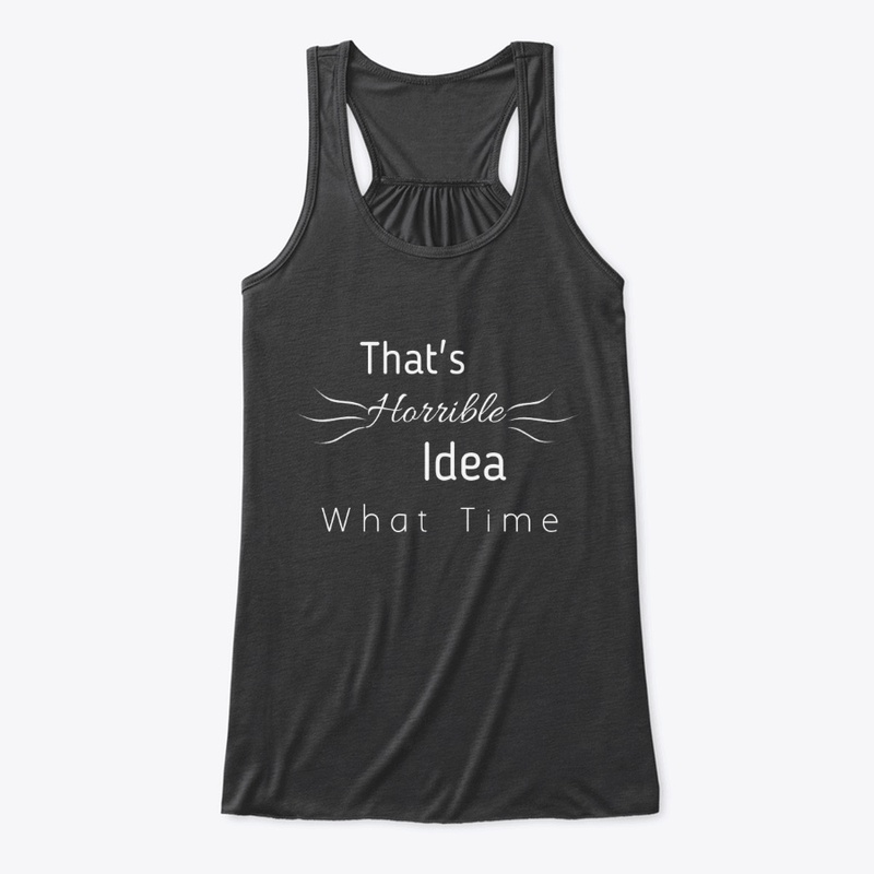 That's Horrible Idea What Time