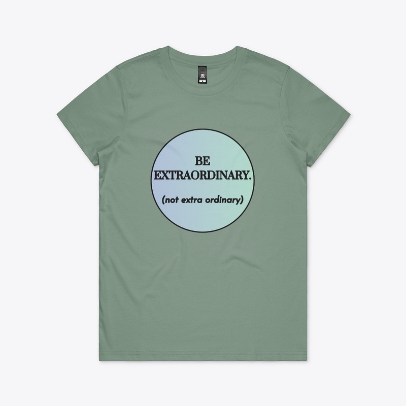 Be Extraordinary (not extra ordinary)