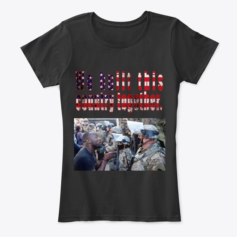 We built this country together  unisex