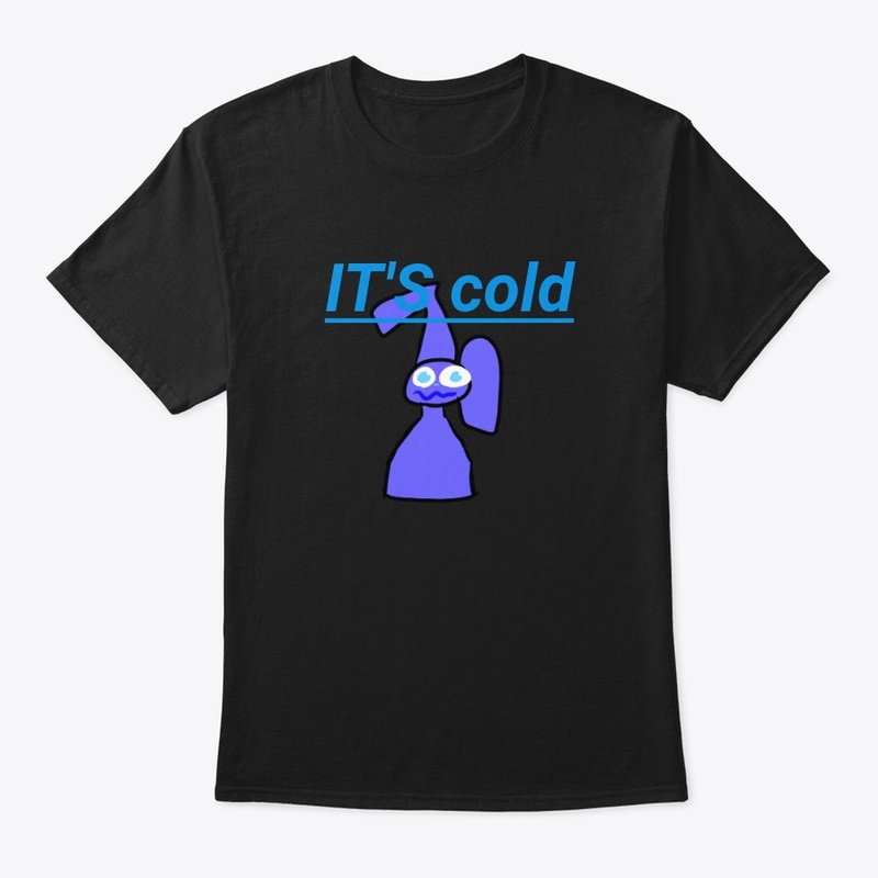 It's cold