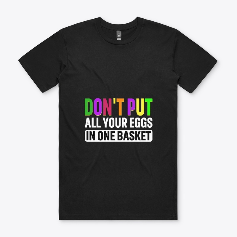 Don't put all your eggs in one basket