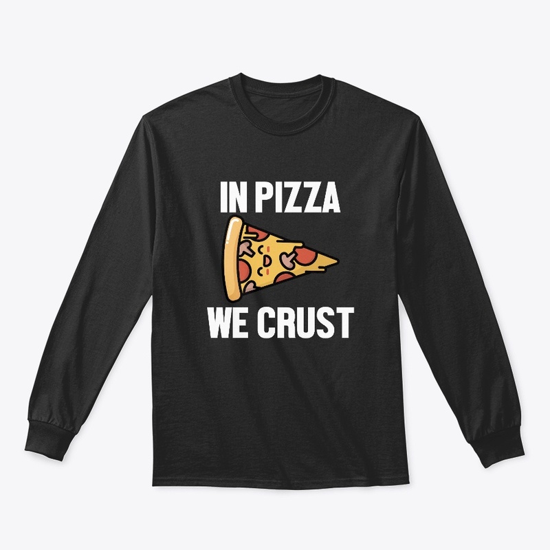 In pizza we crust