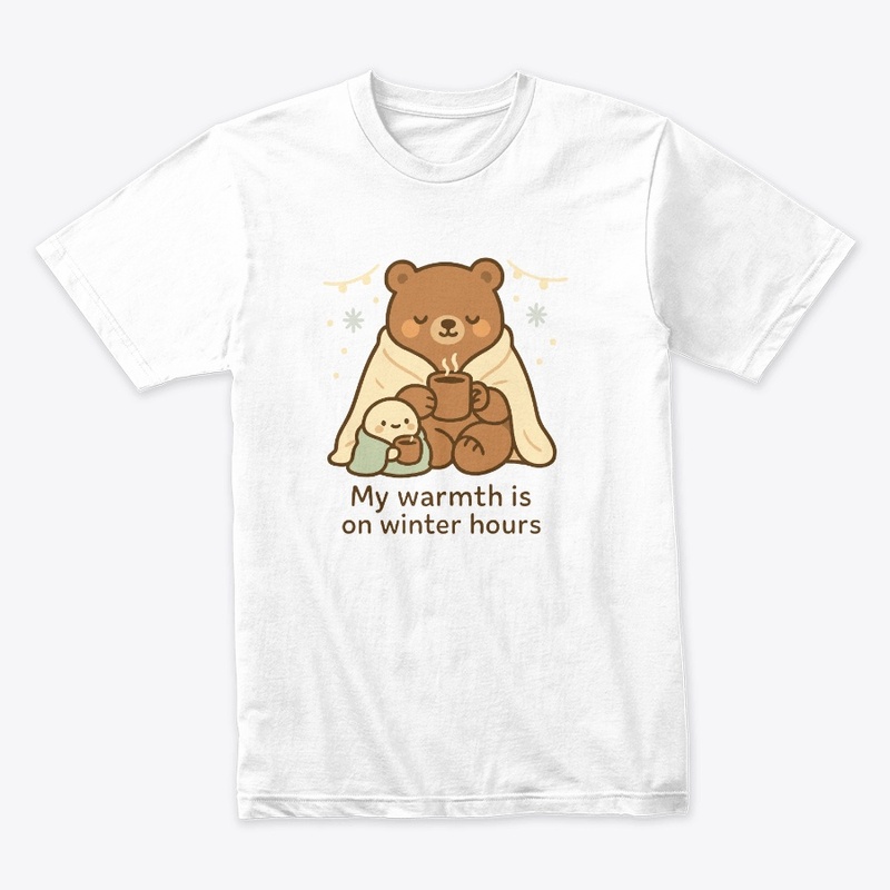 My Warmth Is on Winter Hours Bear