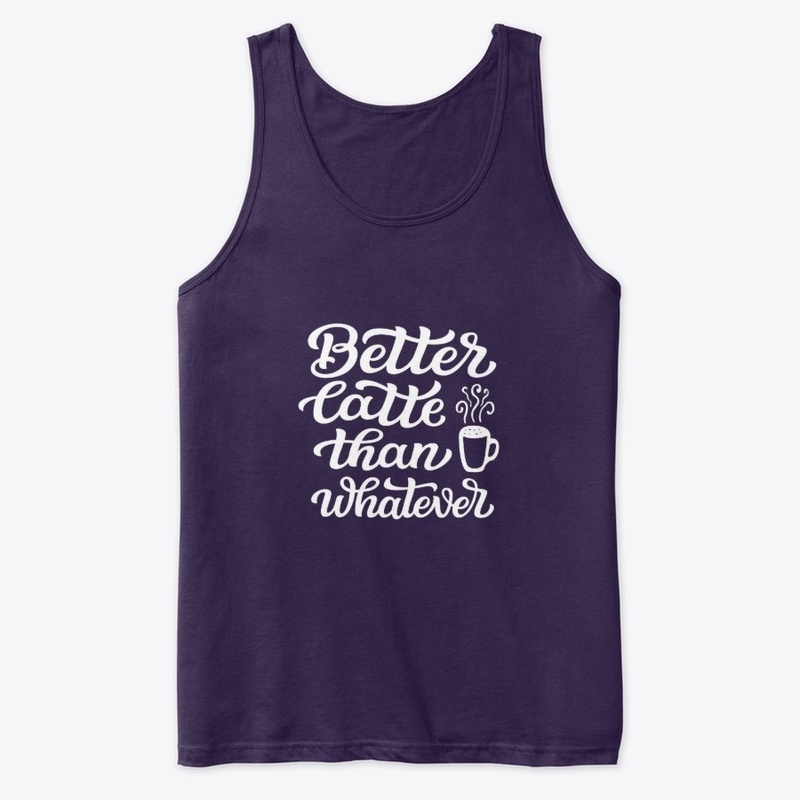 Better Latte Than Whatever Funny Gift