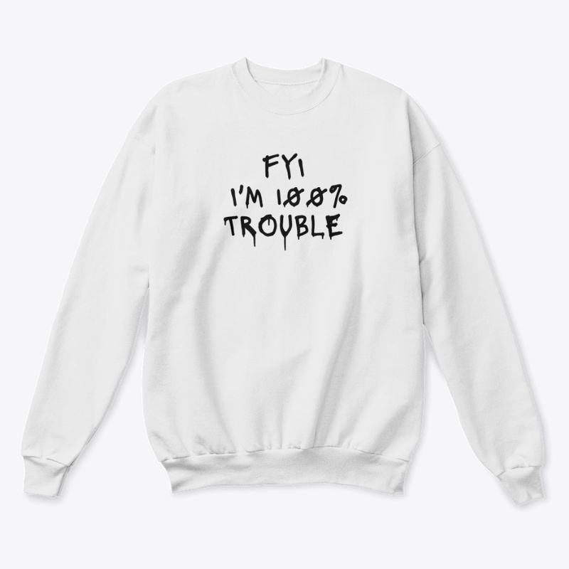 Fyi I M 100 Trouble - Unisex Classic Crewneck Sweatshirt