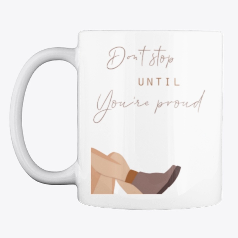 Don't stop until you're proud 