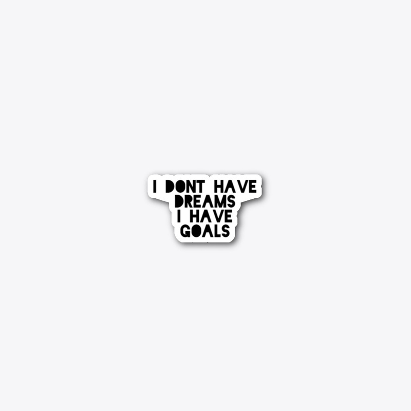 I HAVE GOALS