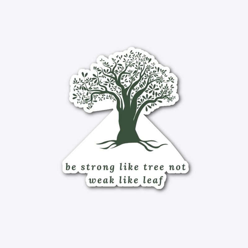 Be strong like tree