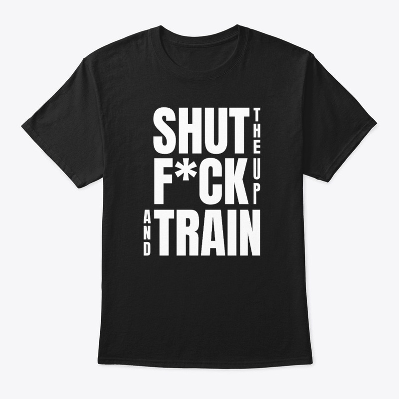 Shut the F*ck up and Train