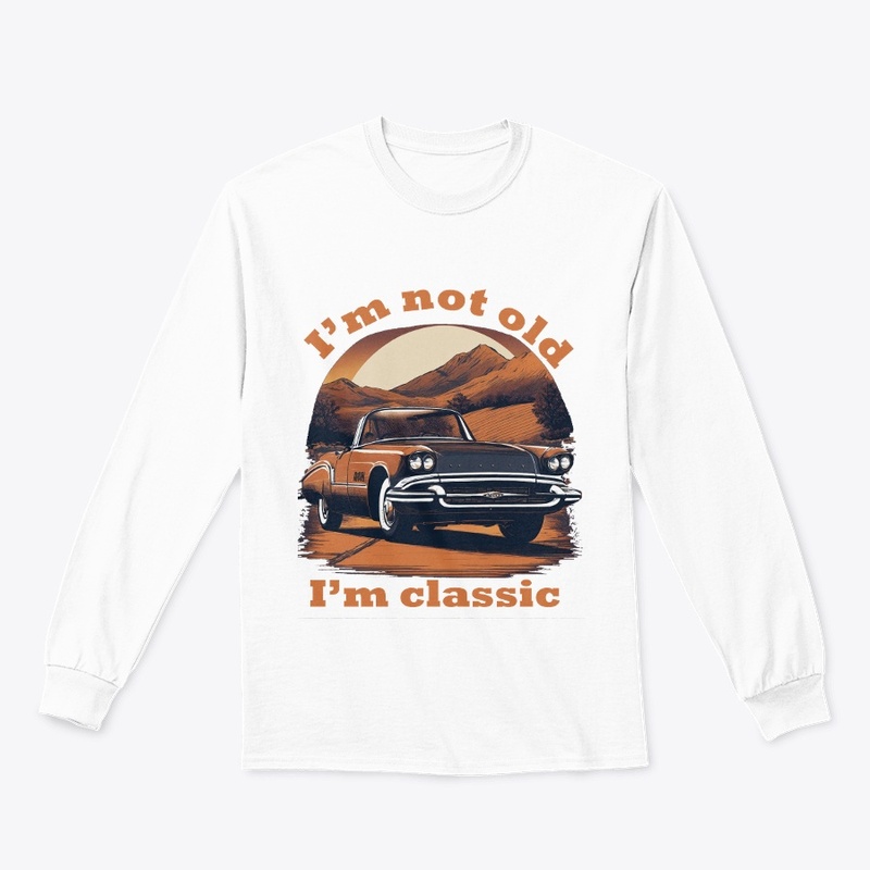 I'm old i'm classic 