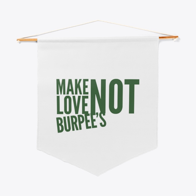 Make Love Not Burpee's