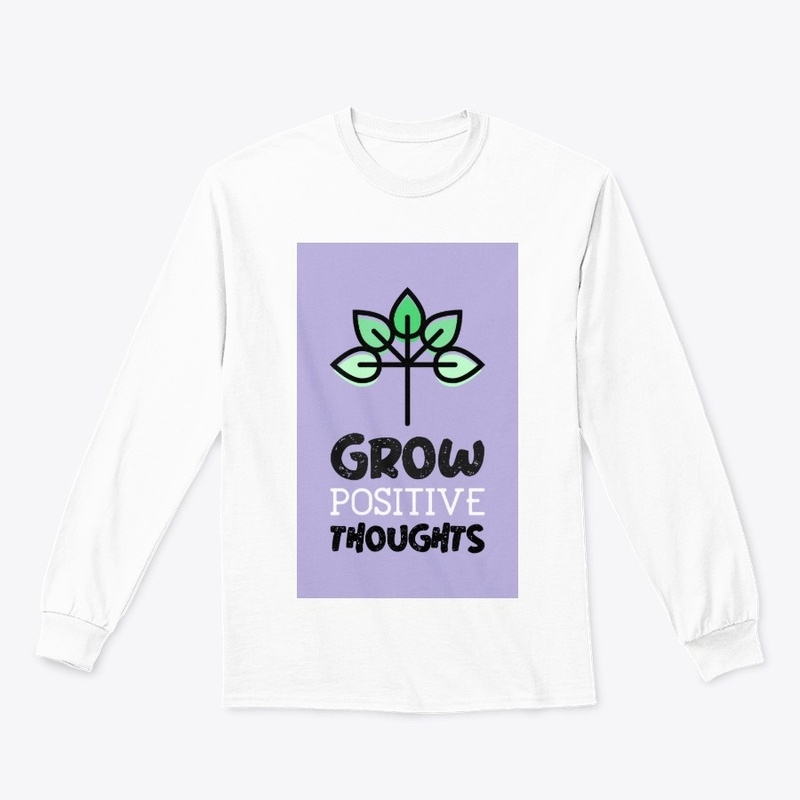 Grow positive thoughts shirt