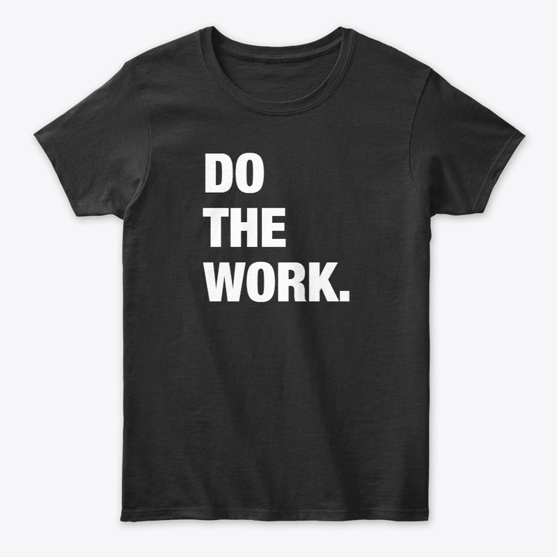 Do The Work.