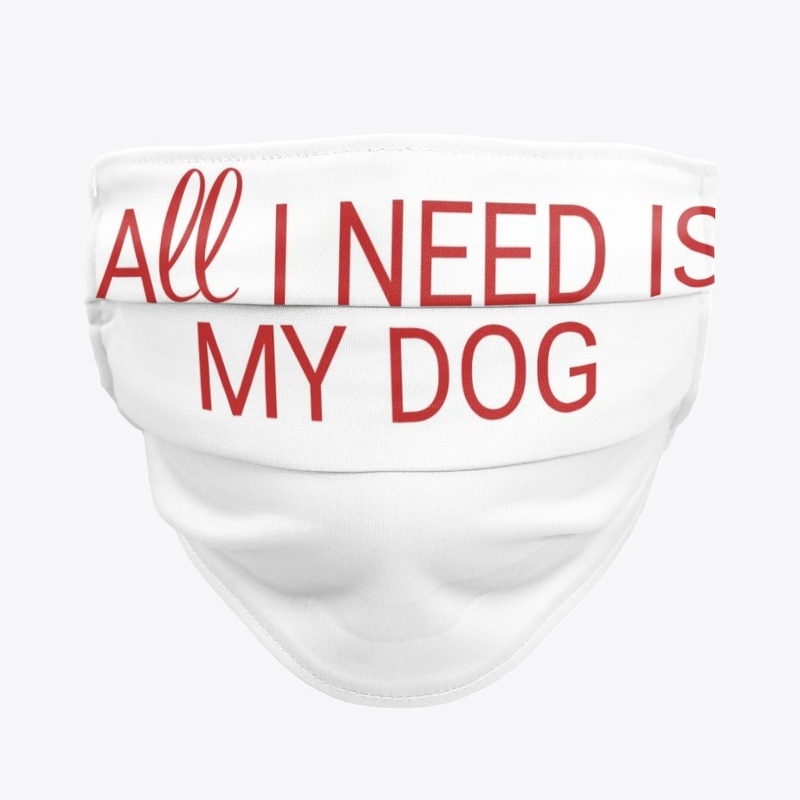 All I need is my dog saying 