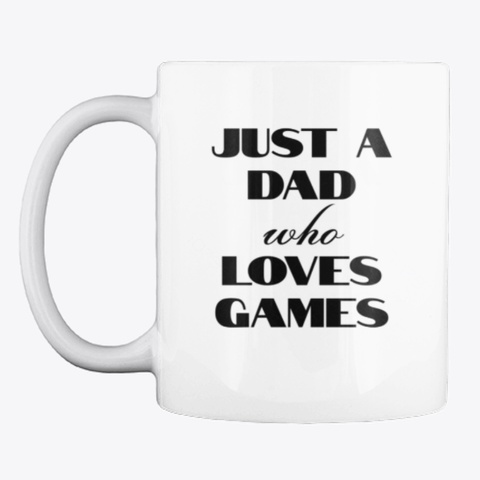 Just A Dad Mug White T-Shirt Front