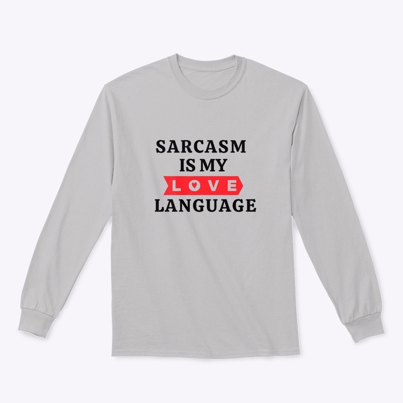 Sarcasm Is My Love Language
