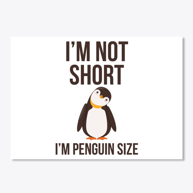 Funny I'm Not Short I'm Penguin Size