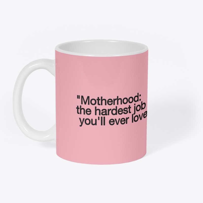 Motherhood,the hardest job you ever love