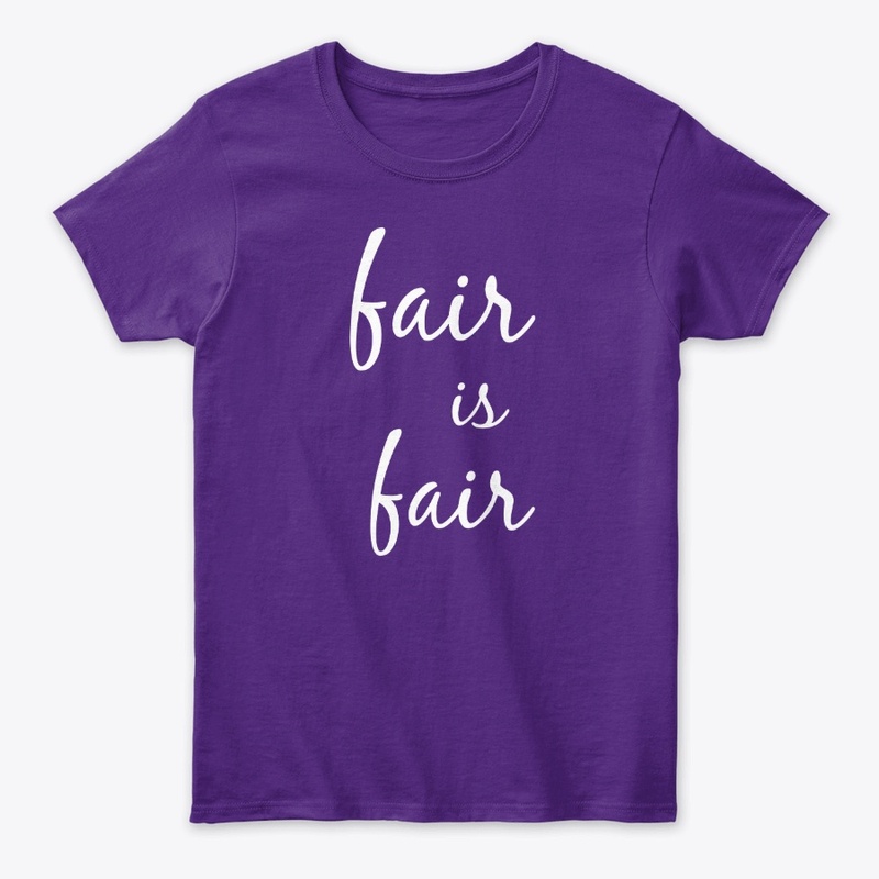 Fair Is Fair Women's T-Shirt