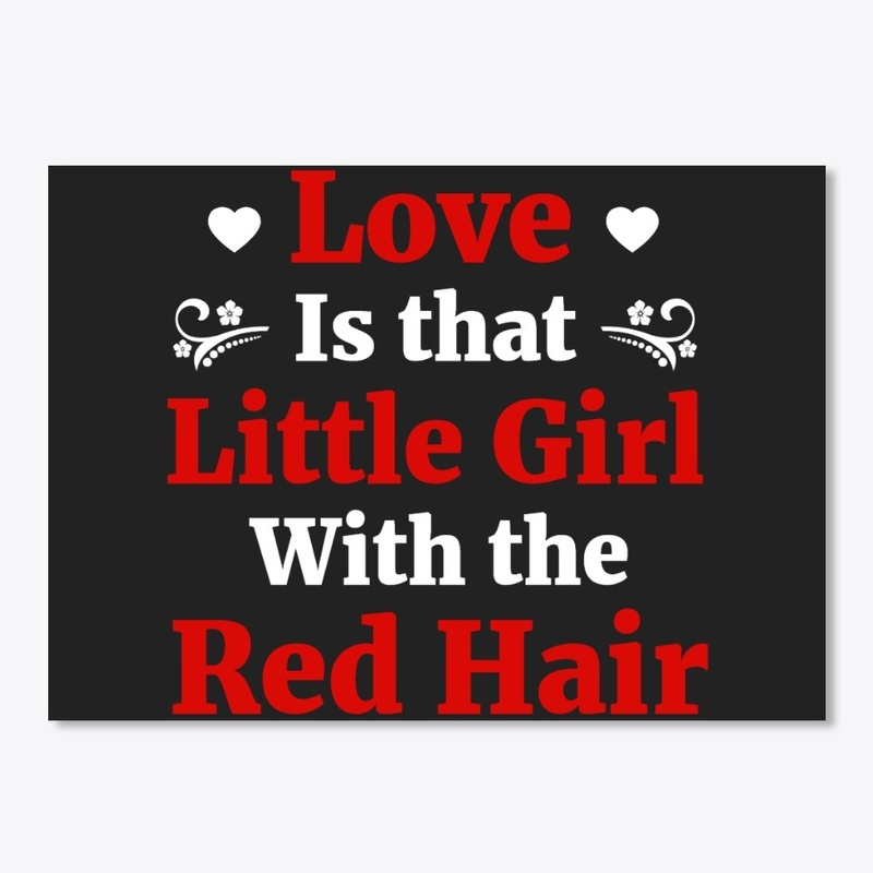 Love Is That Little Girl Red Hair Gift