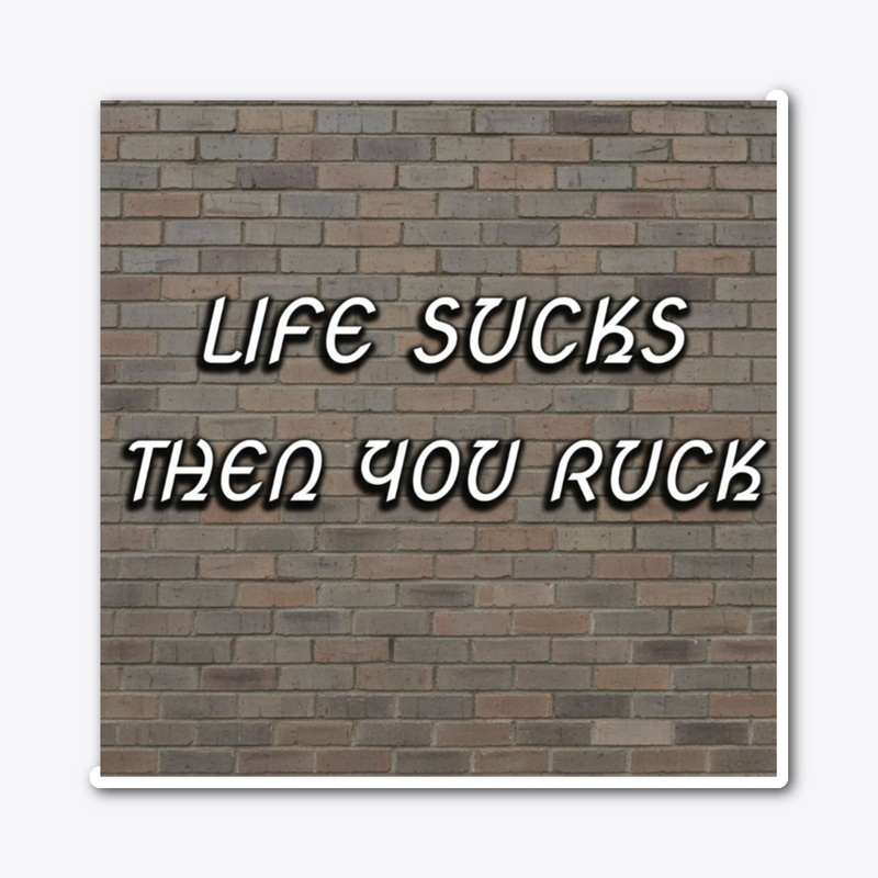 Life Sucks Then You Ruck - Die Cut Sticker